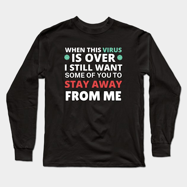 When This Virus Is Over I Still Want Some Of You To Stay Away From Me Long Sleeve T-Shirt by Marius Andrei Munteanu